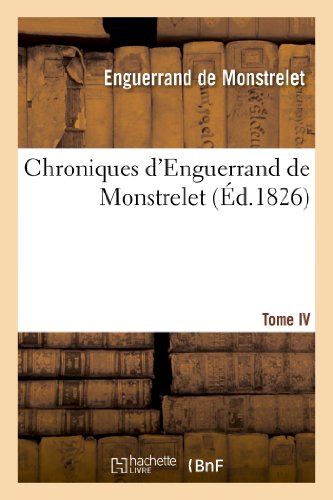 Chroniques d'Enguerrand de Monstrelet. Tome IV (Histoire) von Hachette Livre - BNF