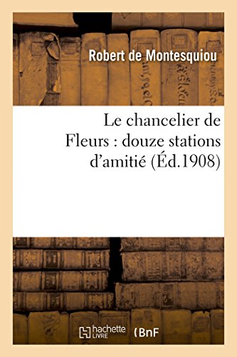 Le chancelier de Fleurs : douze stations d'amitié (Litterature) von Hachette Livre - BNF