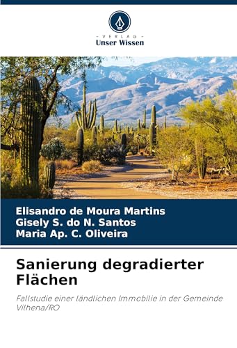 Sanierung degradierter Flächen: Fallstudie einer ländlichen Immobilie in der Gemeinde Vilhena/RO von Verlag Unser Wissen