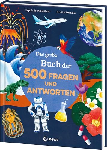 Das große Buch der 500 Fragen und Antworten: Geniale Antworten auf wichtige Kinderfragen aus 10 spannenden Wissensgebieten - Ab 8 Jahren von Loewe