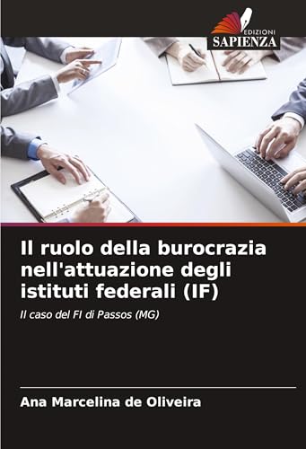 Il ruolo della burocrazia nell'attuazione degli istituti federali (IF): Il caso del FI di Passos (MG) von Edizioni Sapienza