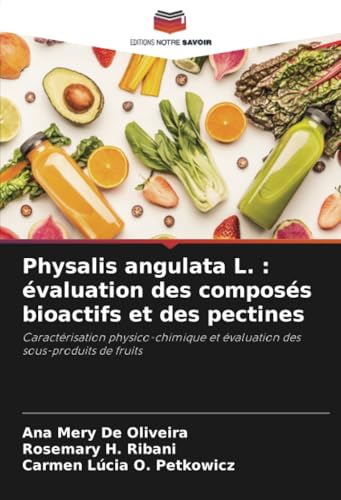 Physalis angulata L. : évaluation des composés bioactifs et des pectines: Caractérisation physico-chimique et évaluation des sous-produits de fruits von Editions Notre Savoir