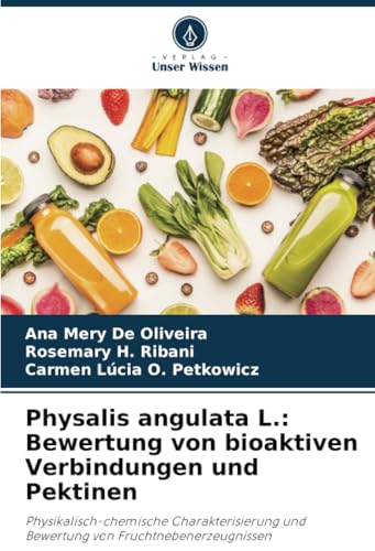 Physalis angulata L.: Bewertung von bioaktiven Verbindungen und Pektinen: Physikalisch-chemische Charakterisierung und Bewertung von Fruchtnebenerzeugnissen von Verlag Unser Wissen
