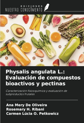 Physalis angulata L.: Evaluación de compuestos bioactivos y pectinas: Caracterización fisicoquímica y evaluación de subproductos frutales von Ediciones Nuestro Conocimiento
