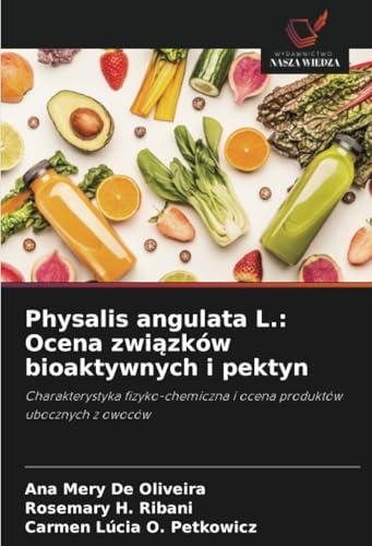Physalis angulata L.: Ocena związków bioaktywnych i pektyn: Charakterystyka fizyko-chemiczna i ocena produktów ubocznych z owoców von Wydawnictwo Nasza Wiedza