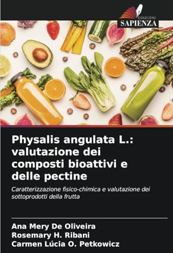 Physalis angulata L.: valutazione dei composti bioattivi e delle pectine: Caratterizzazione fisico-chimica e valutazione dei sottoprodotti della frutta von Edizioni Sapienza