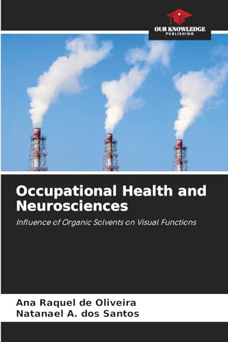 Occupational Health and Neurosciences: Influence of Organic Solvents on Visual Functions von Our Knowledge Publishing