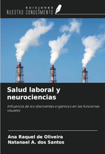 Salud laboral y neurociencias: Influencia de los disolventes orgánicos en las funciones visuales von Ediciones Nuestro Conocimiento