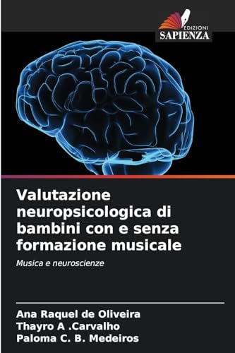 Valutazione neuropsicologica di bambini con e senza formazione musicale: Musica e neuroscienze von Edizioni Sapienza