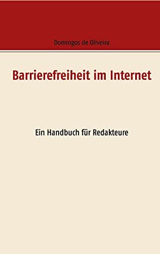 Barrierefreiheit im Internet: Ein Handbuch für Redakteure von Books on Demand GmbH