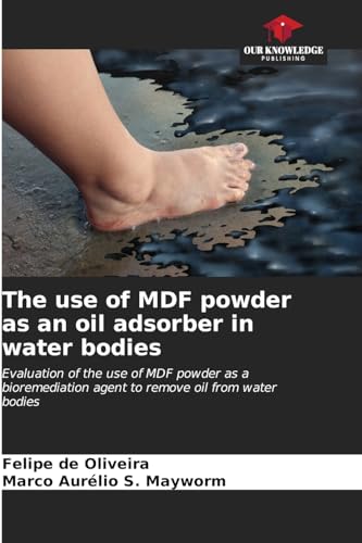 The use of MDF powder as an oil adsorber in water bodies: Evaluation of the use of MDF powder as a bioremediation agent to remove oil from water bodies