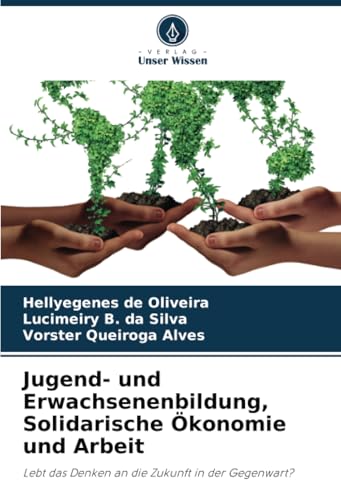 Jugend- und Erwachsenenbildung, Solidarische Ökonomie und Arbeit: Lebt das Denken an die Zukunft in der Gegenwart? von Verlag Unser Wissen
