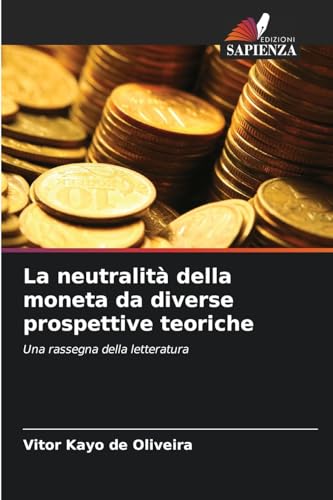 La neutralità della moneta da diverse prospettive teoriche: Una rassegna della letteratura von Edizioni Sapienza