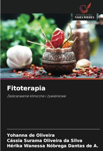 Fitoterapia: Zastosowanie kliniczne i żywieniowe: Zastosowanie kliniczne i ¿ywieniowe von Wydawnictwo Nasza Wiedza