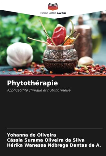 Phytothérapie: Applicabilité clinique et nutritionnelle von Editions Notre Savoir
