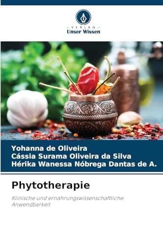 Phytotherapie: Klinische und ernährungswissenschaftliche Anwendbarkeit von Verlag Unser Wissen