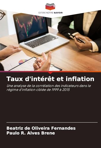 Taux d'intérêt et inflation: Une analyse de la corrélation des indicateurs dans le régime d'inflation ciblée de 1999 à 2015 von Editions Notre Savoir