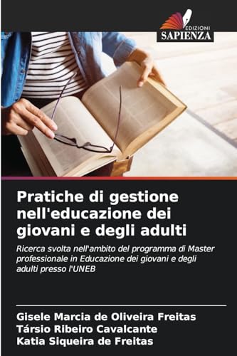 Pratiche di gestione nell'educazione dei giovani e degli adulti: Ricerca svolta nell'ambito del programma di Master professionale in Educazione dei giovani e degli adulti presso l'UNEB