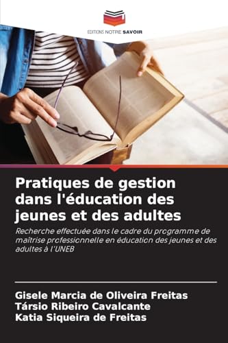 Pratiques de gestion dans l'éducation des jeunes et des adultes: Recherche effectuée dans le cadre du programme de maîtrise professionnelle en éducation des jeunes et des adultes à l'UNEB