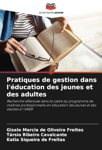 Pratiques de gestion dans l'éducation des jeunes et des adultes: Recherche effectuée dans le cadre du programme de maîtrise professionnelle en éducation des jeunes et des adultes à l'UNEB von Editions Notre Savoir