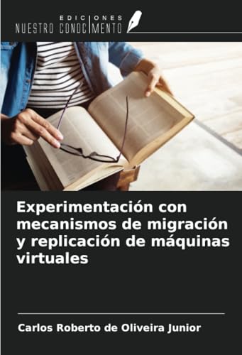 Experimentación con mecanismos de migración y replicación de máquinas virtuales von Ediciones Nuestro Conocimiento