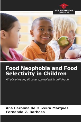 Food Neophobia and Food Selectivity in Children: All about eating disorders prevalent in childhood von Our Knowledge Publishing