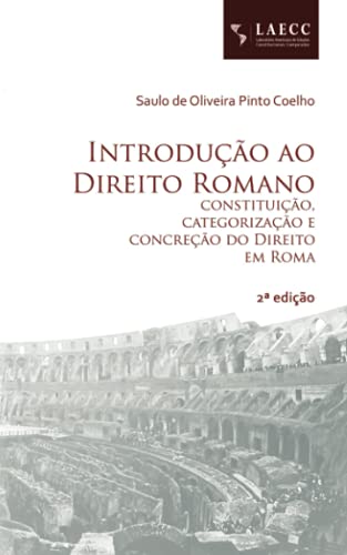 Introdução ao Direito Romano: constituição, categorização e concreção do Direito em Roma von LAECC