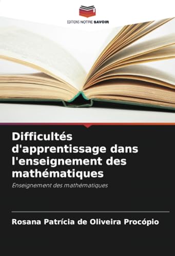 Difficultés d'apprentissage dans l'enseignement des mathématiques: Enseignement des mathématiques von Editions Notre Savoir