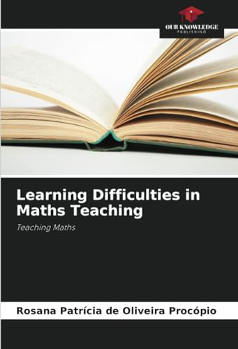 Learning Difficulties in Maths Teaching: Teaching Maths von Our Knowledge Publishing