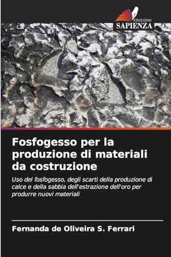 Fosfogesso per la produzione di materiali da costruzione: Uso del fosfogesso, degli scarti della produzione di calce e della sabbia dell'estrazione dell'oro per produrre nuovi materiali