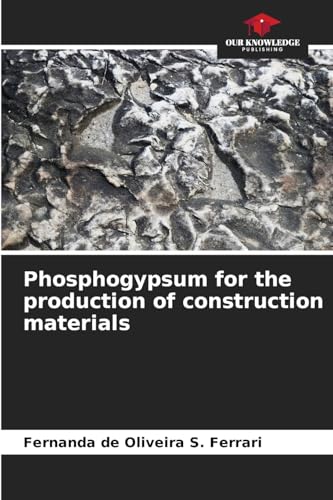 Phosphogypsum for the production of construction materials von Our Knowledge Publishing