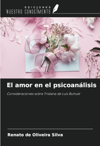 El amor en el psicoanálisis: Consideraciones sobre Tristana de Luis Buñuel von Ediciones Nuestro Conocimiento