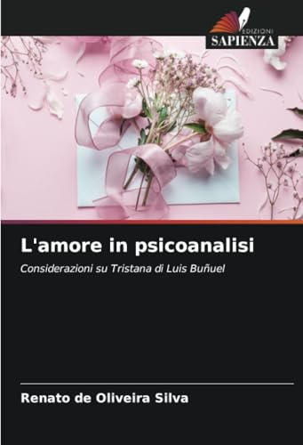 L'amore in psicoanalisi: Considerazioni su Tristana di Luis Buñuel von Edizioni Sapienza