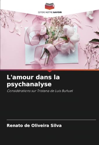 L'amour dans la psychanalyse: Considérations sur Tristana de Luis Buñuel von Editions Notre Savoir
