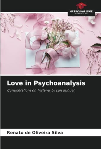 Love in Psychoanalysis: Considerations on Tristana, by Luis Buñuel von Our Knowledge Publishing