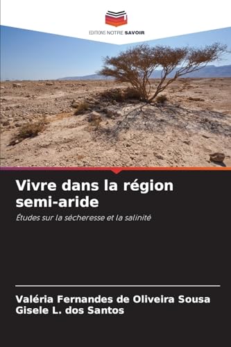 Vivre dans la région semi-aride: Études sur la sécheresse et la salinité von Editions Notre Savoir