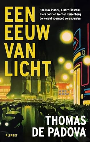 Een eeuw van licht: Hoe Max Planck, Albert Einstein, Niels Bohr en Werner Heisenberg de wereld voorgoed veranderden Een eeuw van licht: Hoe Max Planck, Albert Einstein, Niels Bohr en Werner Heisenberg de wereld voorgoed veranderden von Alfabet uitgevers