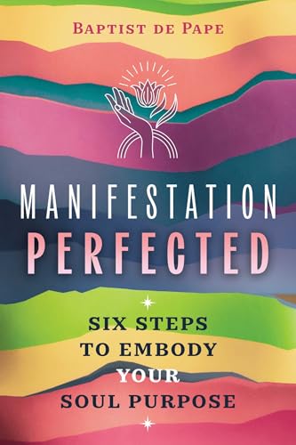 Manifestation Perfected: Six Steps to Embody Your Soul Purpose von Findhorn Press