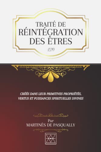 TRAITÉ DE RÉINTÉGRATION DES ÊTRES: Créés dans leurs Primitives Propriétés, Vertus et Puissances Spirituelles Divines von Independently published