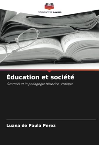 Éducation et société: Gramsci et la pédagogie historico-critique von Editions Notre Savoir