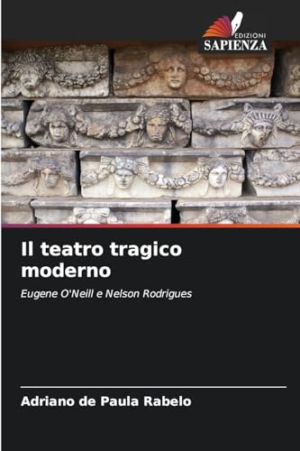 Il teatro tragico moderno: Eugene O'Neill e Nelson Rodrigues von Edizioni Sapienza