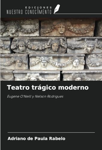 Teatro trágico moderno: Eugene O'Neill y Nelson Rodrigues von Ediciones Nuestro Conocimiento