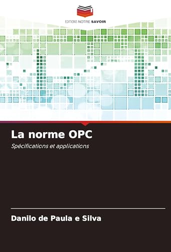 La norme OPC: Spécifications et applications von Editions Notre Savoir