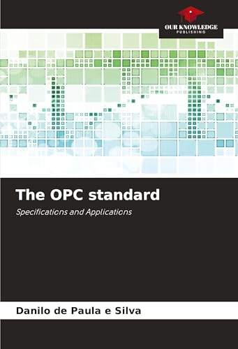 The OPC standard: Specifications and Applications von Our Knowledge Publishing