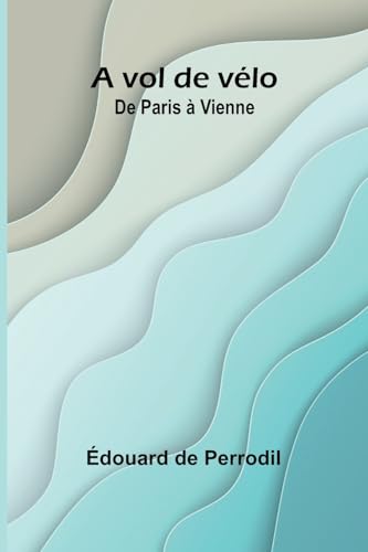 A vol de vélo: De Paris à Vienne von Alpha Edition