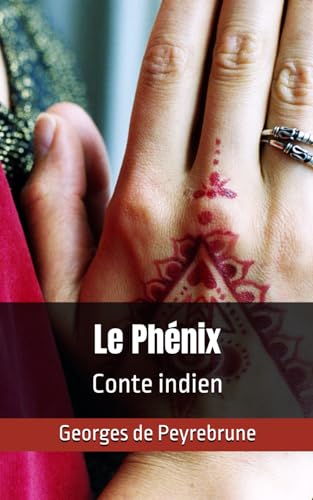 Le Phénix, conte indien: Georges de Peyrebrune von Independently published
