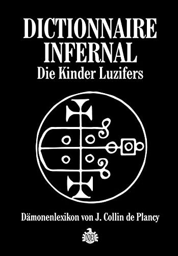 Dictionnaire Infernale: Die Kinder Luzifers: Dämonenlexikon von J. Collin de Plancy