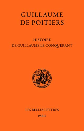 Guillaume De Poitiers, Histoire De Guillaume Le Conquerant (Classiques De L'histoire Au Moyen Age, Band 23) von Les Belles Lettres