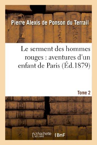 Le Serment Des Hommes Rouges: Aventures d'Un Enfant de Paris. Tome 2 (Litterature) von Hachette Livre - BNF
