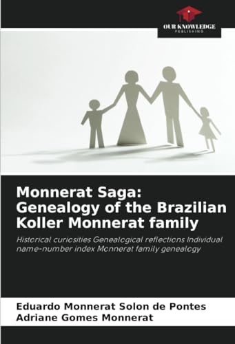 Monnerat Saga: Genealogy of the Brazilian Koller Monnerat family: Historical curiosities Genealogical reflections Individual name-number index Monnerat family genealogy von Our Knowledge Publishing